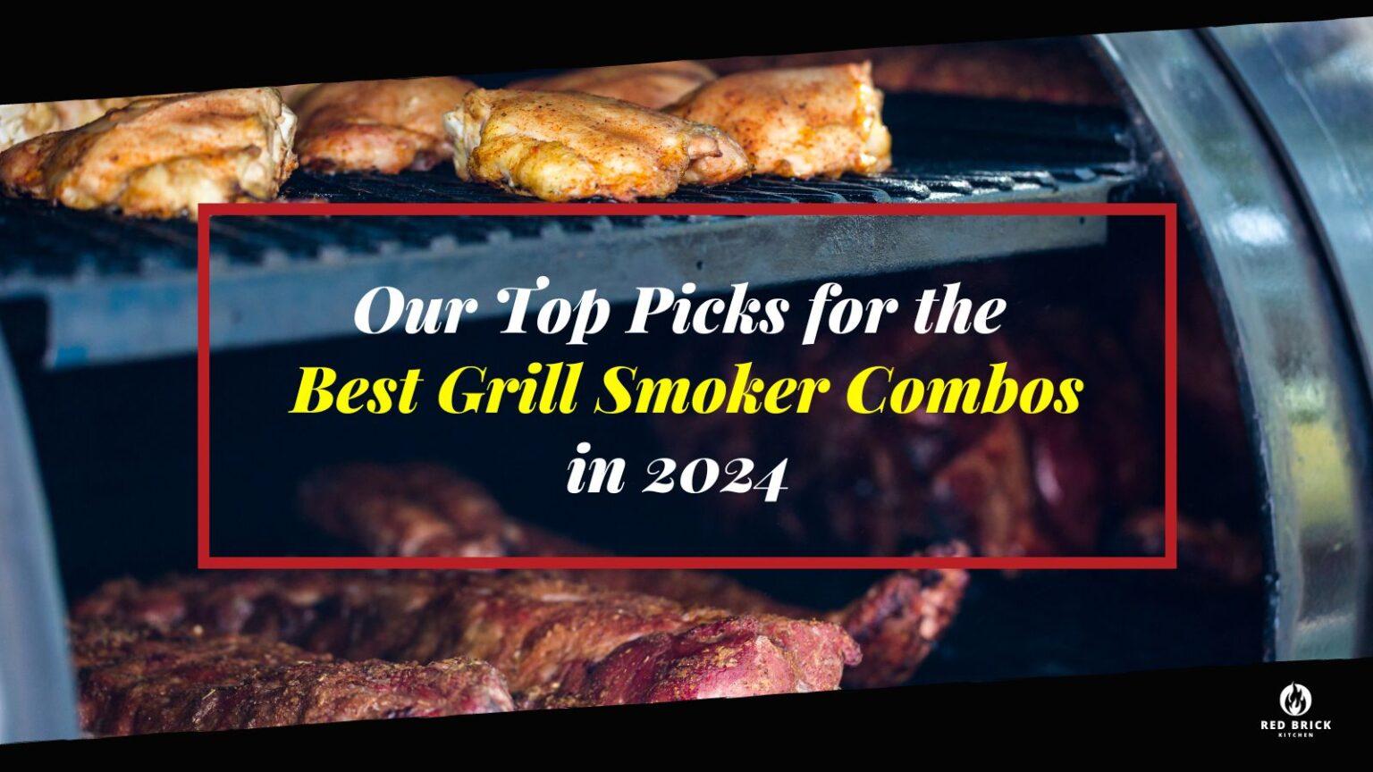 Best Grill Smoker Combos 2024 Top Picks - Red Brick Kitchen