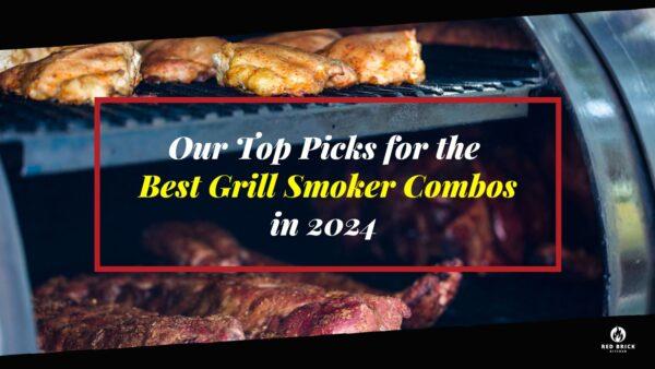 Best Grill Smoker Combos 2024