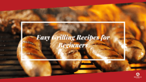 5 Easy Grilling Recipes for Beginners
