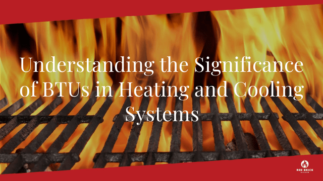 Understanding the Significance of BTUs in Heating and Cooling Systems