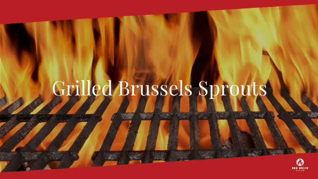 Grilled Brussels Sprouts
