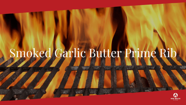 Smoked Garlic Butter Prime Rib