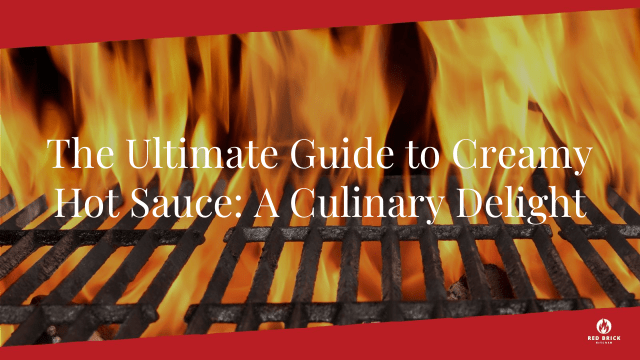 The Ultimate Guide to Creamy Hot Sauce: A Culinary Delight